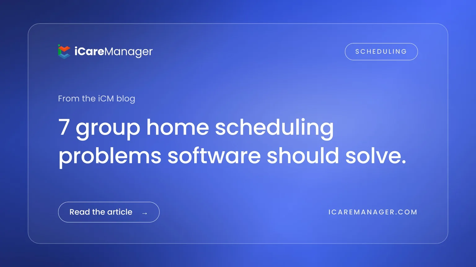 iCareManager blog cover: 7 group home scheduling problems software should solve