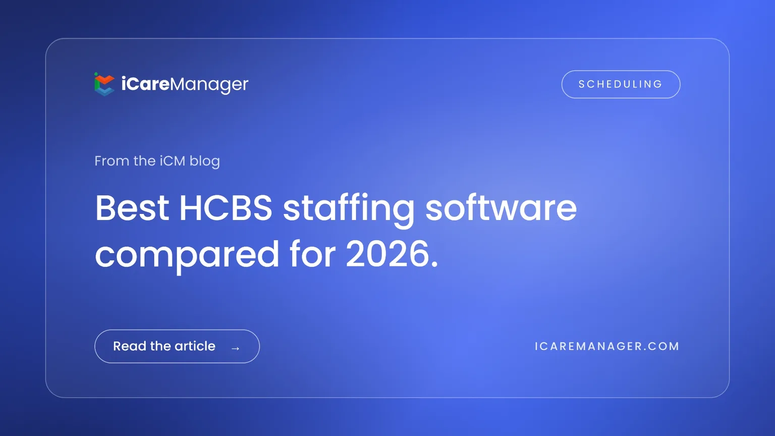 Best HCBS staffing software compared for 2026 — iCareManager