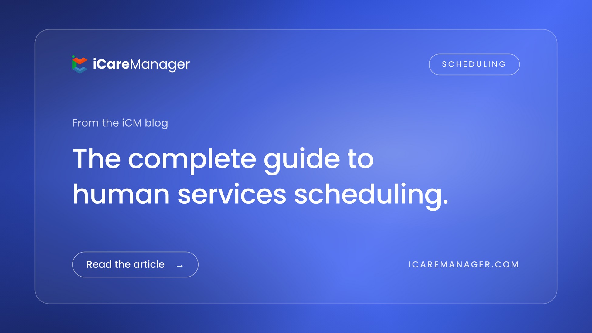 iCareManager blog cover: the complete guide to human services scheduling