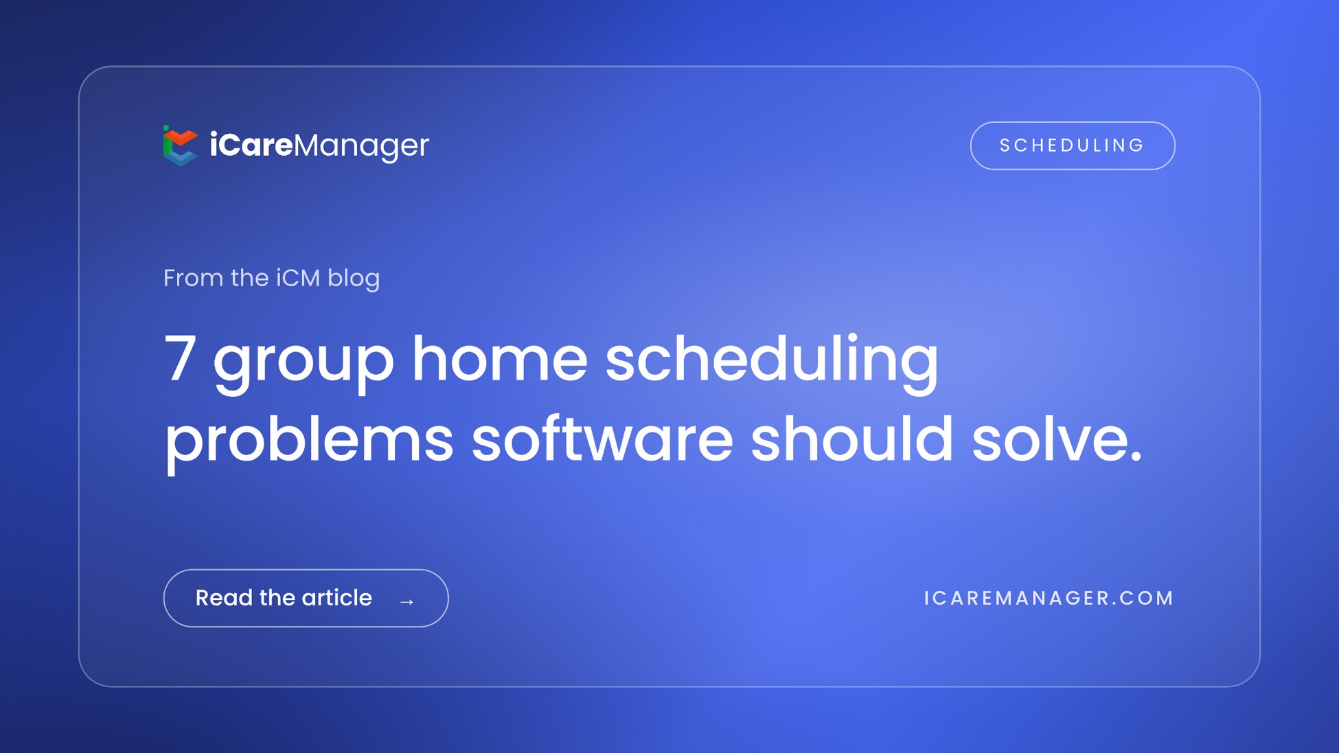 iCareManager blog cover: 7 group home scheduling problems software should solve