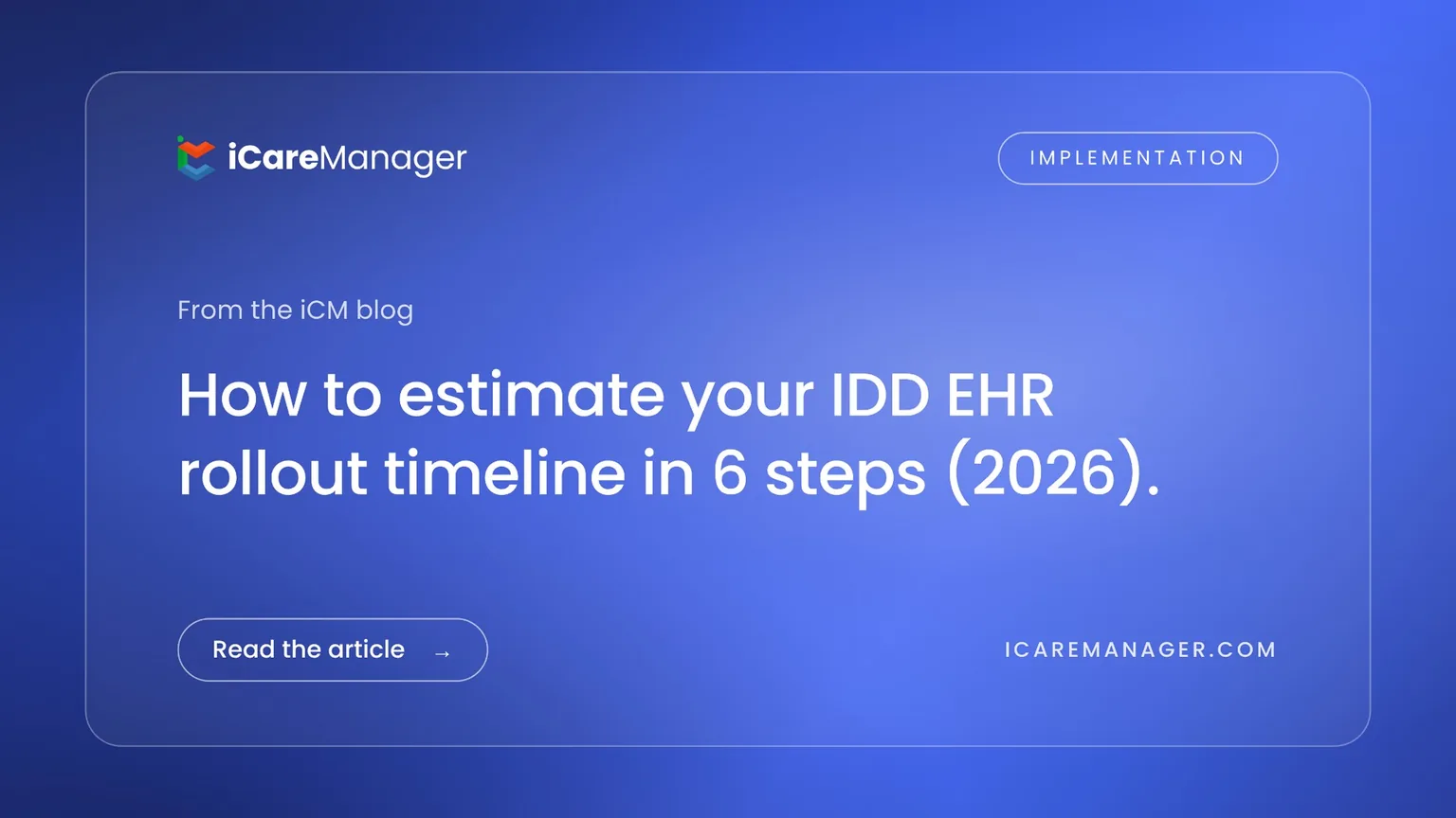 iCareManager blog cover: How to estimate your IDD EHR rollout timeline in 6 steps
