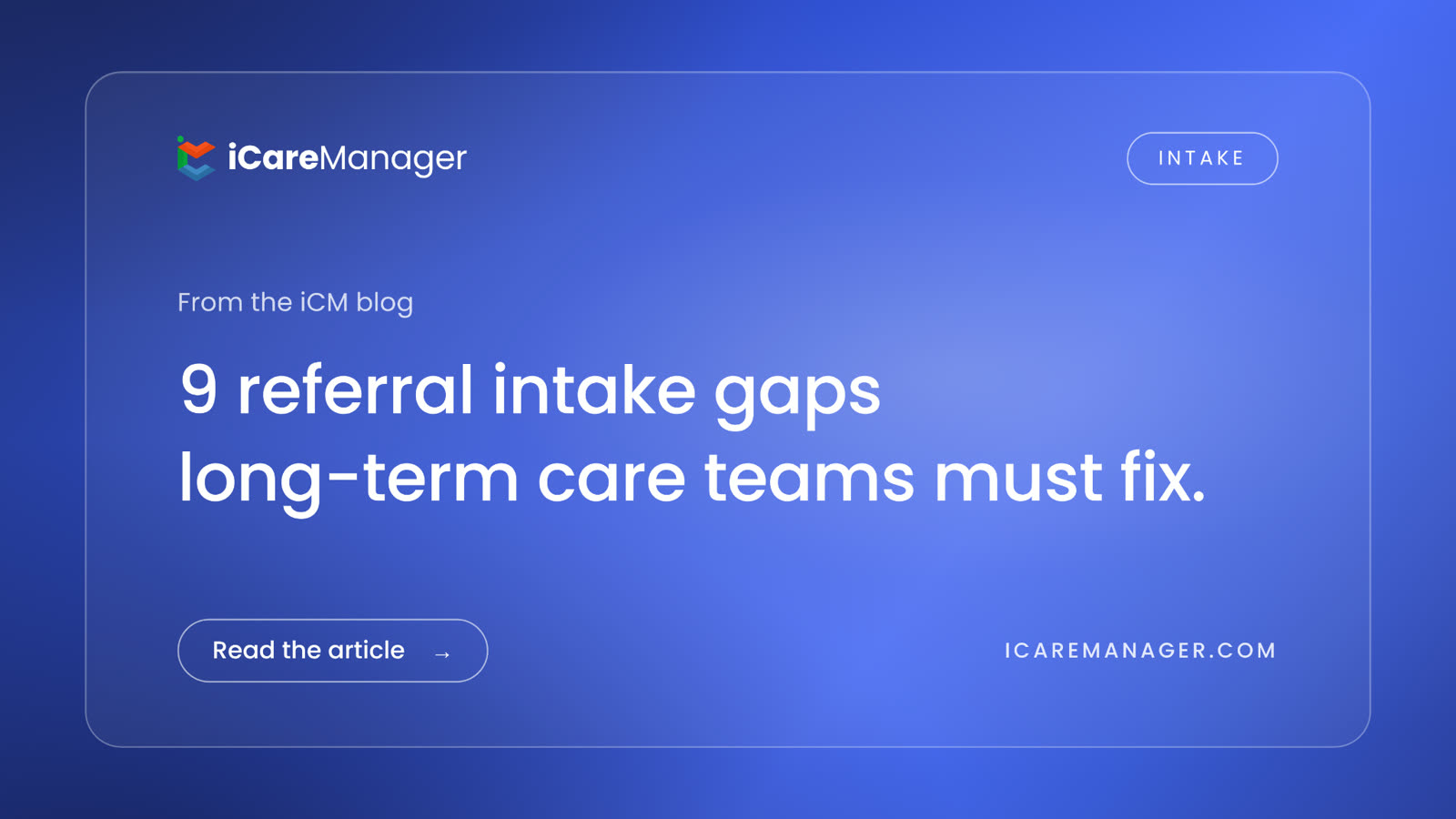 iCareManager blog cover: 9 referral intake gaps long-term care teams must fix