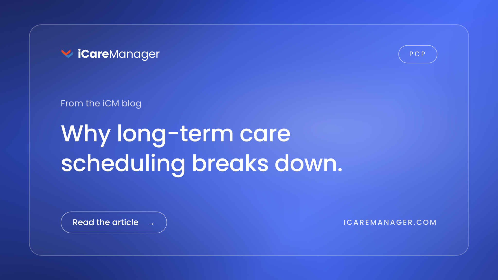 Why Long-Term Care Scheduling Breaks Down